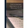 The Economic Writings of Sir William Petty: Together With the Observations Upon the Bills of Mortality, More Probably by Captain John Graunt; v.2