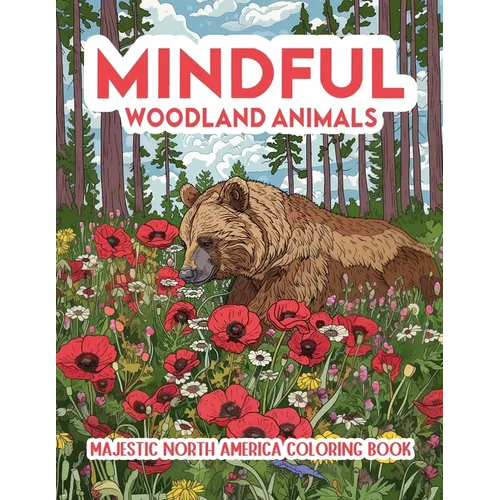 Mindful Woodland Animals: Majestic North America Coloring Book