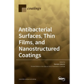 Antibacterial Surfaces, Thin Films, and Nanostructured Coatings