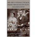 Did The Catholic Church Order Abraham Lincoln's Assassination?