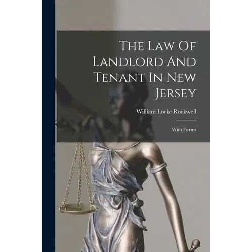 The Law Of Landlord And Tenant In New Jersey: With Forms