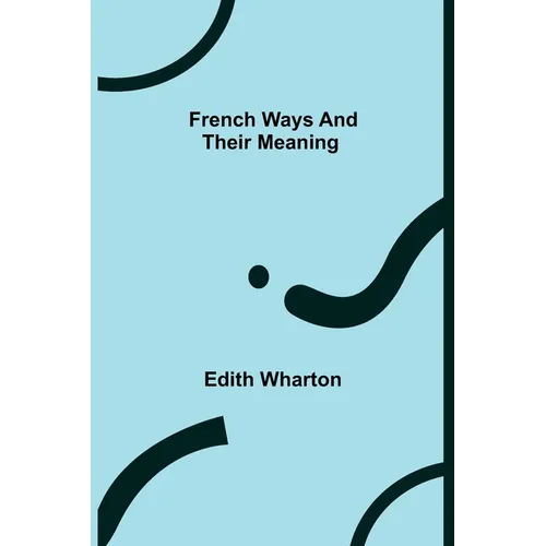 French Ways and Their Meaning