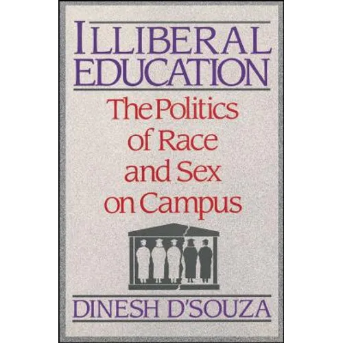 Illiberal Education: The Politics of Race and Sex on Campus