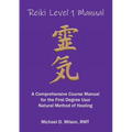 Reiki Level 1 Manual: A Comprehensive Course Manual for the First Degree Usui Natural Method of Healing