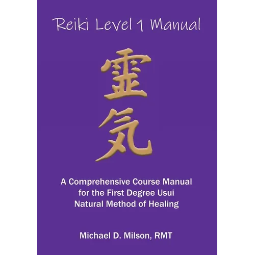 Reiki Level 1 Manual: A Comprehensive Course Manual for the First Degree Usui Natural Method of Healing