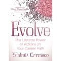 Evolve: The Lifetime Power of Actions on Your Career Path
