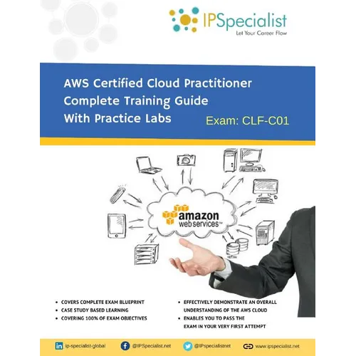 AWS Certified Cloud Practitioner Complete Training Guide With Practice Labs: By IPSpecialist