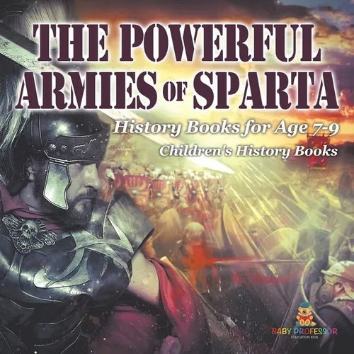 The Powerful Armies of Sparta - History Books for Age 7-9 Children's History Books