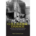 Collateral Damage: Americans, Noncombatant Immunity, and Atrocity After World War II