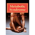 Metabolic Syndrome: Causes and cures for Metabolic Syndrome.