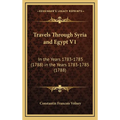 Travels Through Syria and Egypt V1: In the Years 1783-1785 (1788) in the Years 1783-1785 (1788)