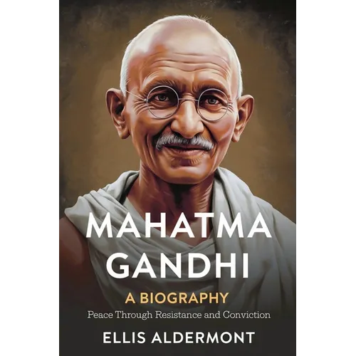 Mahatma Gandhi, A Biography: Peace Through Resistance and Conviction