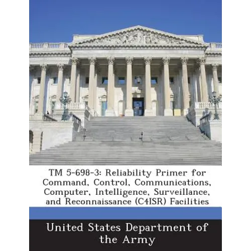 TM 5-698-3: Reliability Primer for Command, Control, Communications, Computer, Intelligence, Surveillance, and Reconnaissance (C4isr) Facilities