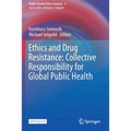 Ethics and Drug Resistance: Collective Responsibility for Global Public Health