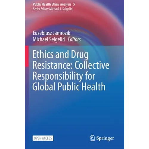 Ethics and Drug Resistance: Collective Responsibility for Global Public Health