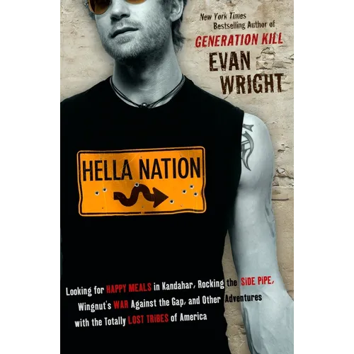 Hella Nation: Looking for Happy Meals in Kandahar, Rocking the Side Pipe, Wingnut's War Againstthe Gap, and Other Adventures with the Totally Lost Tri