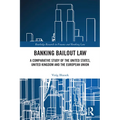Banking Bailout Law: A Comparative Study of the United States, United Kingdom and the European Union