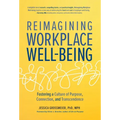 Reimagining Workplace Well-Being: Fostering a Culture of Purpose, Connection, and Transcendence