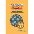Crypto Foundations: Demystifying Cryptocurrencies: Your Path to Financial Empowerment