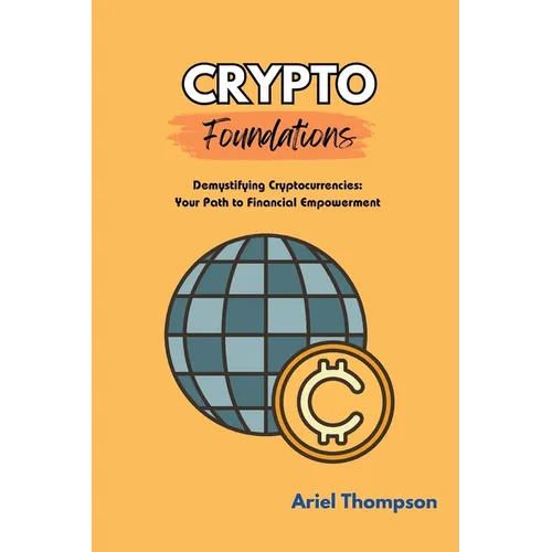 Crypto Foundations: Demystifying Cryptocurrencies: Your Path to Financial Empowerment