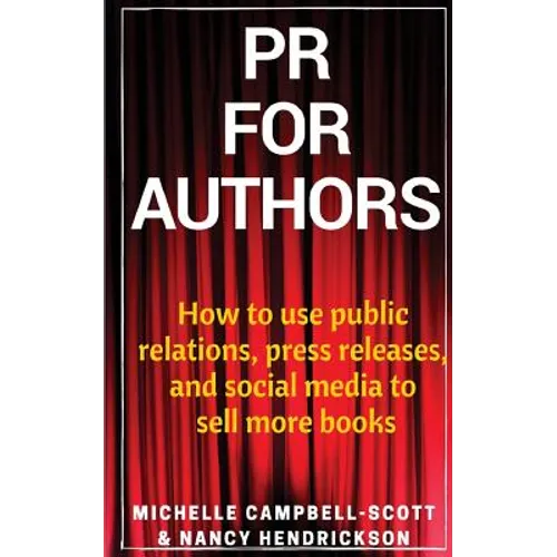PR for Authors: How to use public relations, press releases, and social media to sell more books