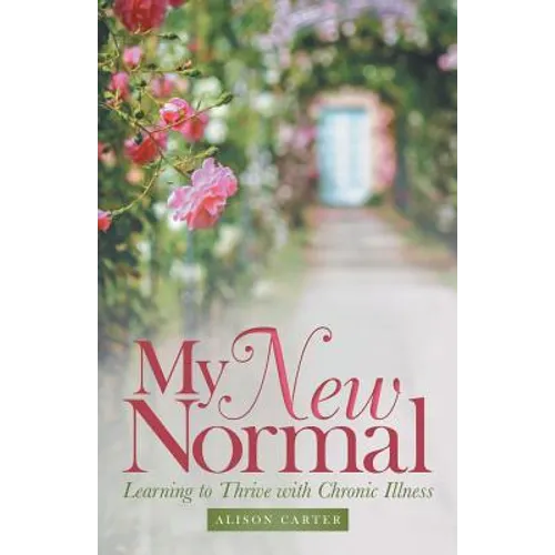 My New Normal: Learning to Thrive with Chronic Illness