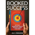 Booked for Success: Hit Your Marketing Targets Without Losing Your Mind: Hit Your Marketing Targets Without Losing Your Mind