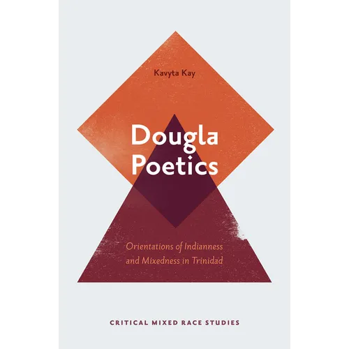 Dougla Poetics: Orientations of Indianness and Mixedness in Trinidad