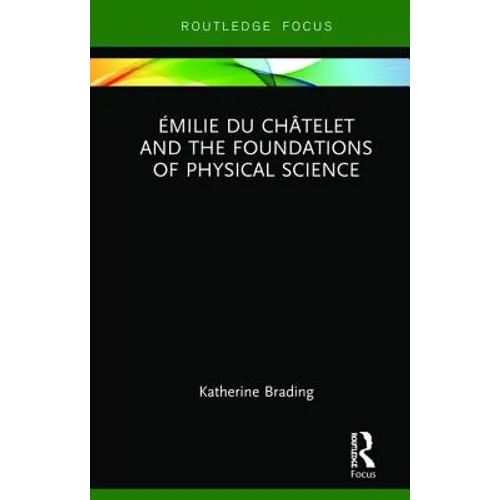Émilie Du Châtelet and the Foundations of Physical Science