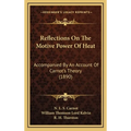 Reflections On The Motive Power Of Heat: Accompanied By An Account Of Carnot's Theory (1890)