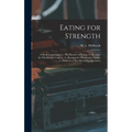 Eating for Strength: A Book Comprising: 1.--The Science of Eating. 2.--Receipts for Wholesome Cookery. 3.--Receipts for Wholesome Drinks. 4