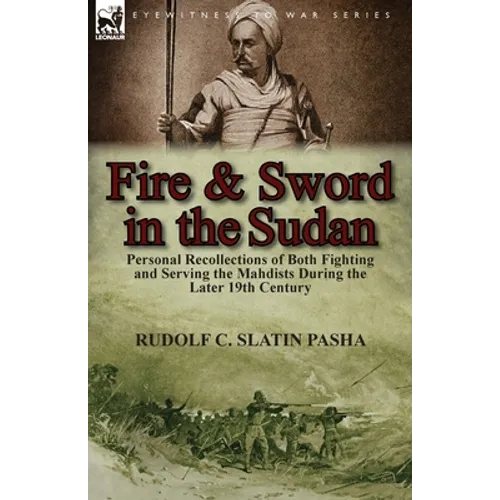 Fire and Sword in the Sudan: Personal Recollections of Both Fighting and Serving the Mahdists During the Later 19th Century