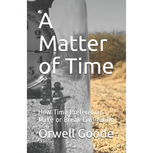 A Matter of Time: How Time Preferences Make or Break Civilization