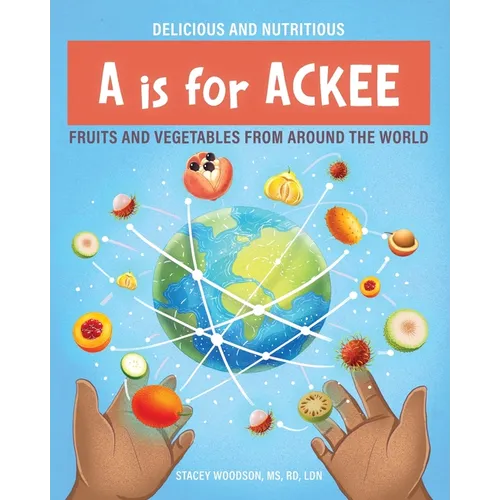 A Is for Ackee: Fruits and Vegetables From Around the World