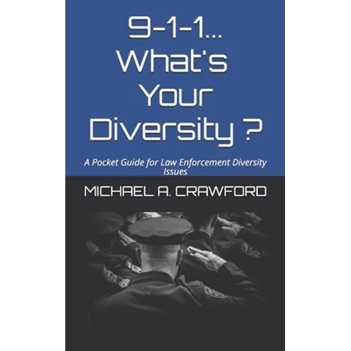9-1-1...What's Your Diversity ?: A Pocket Guide for Law Enforcement Diversity Issues