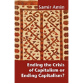 Ending the Crisis of Capitalism or Ending Capitalism?