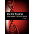 Biotechnology: A Comprehensive Curriculum Guide for a One Semester Course at the High School (grades 11-12) or Community College Leve