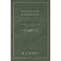 Scott's Last Expedition - The Personal Journals of Captain R. F. Scott, C.V.O., R.N., on his Journey to the South Pole