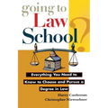 Going to Law School: Everything You Need to Know to Choose and Pursue a Degree in Law