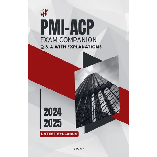 PMI-ACP Exam Companion: Q & A with Explanations
