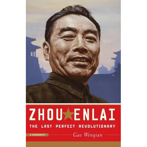 Zhou Enlai: The Last Perfect Revolutionary