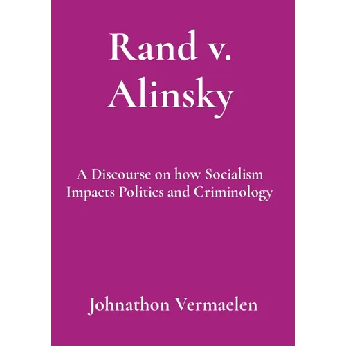 Rand v. Alinsky: A Discourse on how Socialism Impacts Politics and Criminology