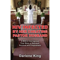 HIV Infected by Her Cheating Pastor Husband: A Wife's Courageous True Story of Betrayal, Survival and Forgiveness