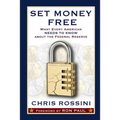 Set Money Free: What Every American Needs To Know About The Federal Reserve