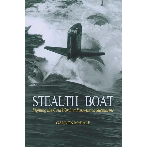 Stealth Boat: Fighting the Cold War in a Fast Attack Submarine