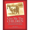 Give Me the Children: How a Christian Woman Saved a Jewish Family During the Holocaust