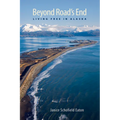 Beyond Road's End: Living Free in Alaska