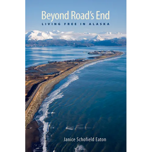 Beyond Road's End: Living Free in Alaska