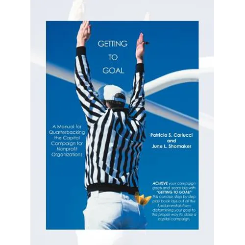 Getting to Goal: Quarterbacking the Capital Campaign for Nonprofit Organization