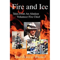 Fire and Ice - Tales from an Alaskan Volunteer Fire Chief